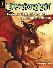 DragonArt: How to Draw Fantastic Dragons and Fantasy Creatures