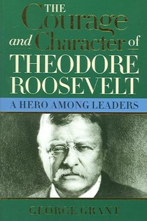 The Courage and Character of Theodore Roosevelt voorzijde