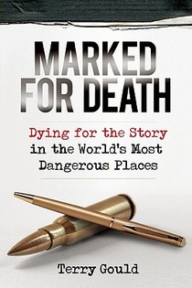 Marked for Death: Dying for the Story in the World's Most Dangerous Places