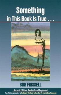 Something in This Book Is True...: The Official Companion to Nothing in This Book Is True, But It's Exactly How Things Are