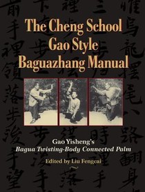 The Cheng School Gao Style Baguazhang Manual: Gao Yisheng's Bagua Twisting-Body Connected Palm voorzijde