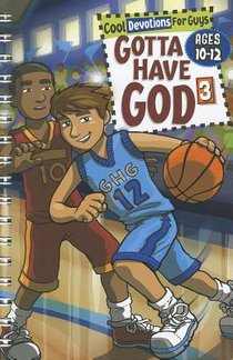 Gotta Have God Volume 3: Cool Devotions for Guys Ages 10-12