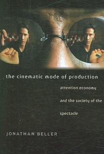 The Cinematic Mode of Production - Attention Economy and the Society of the Spectacle