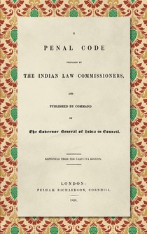 A Penal Code Prepared by the Indian Law Commissioners (1838)