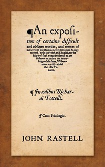 An Exposition of Certaine Difficult and Obscure Wordes, and Termes of the Lawes of This Realme