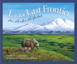 L Is for Last Frontier: An Alaska Alphabet