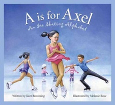 A is for Axel: An Ice Skating Alphabet