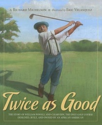 Twice as Good: The Story of William Powell and Clearview, the Only Golf Course Designed, Built, and Owned by an African American