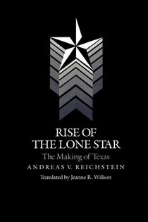 Rise Of The Lone Star: The Making Of Texas