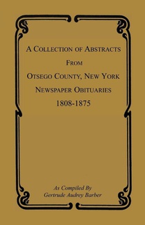 A Collection of Abstracts from Otsego County, New York, Newspaper Obituaries, 1808-1875