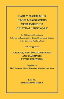 Early Marriages from Newspapers Published in Central New York. By William M. Beauchamp, Selected and Arranged by Grace Beauchamp Lodder of the Syracuse Public Library with an appendix