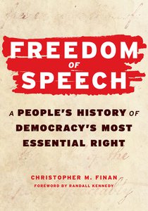 Freedom of Speech: A People's History of Democracy's Most Essential Right