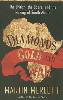 Diamonds, Gold, and War: The British, the Boers, and the Making of South Africa