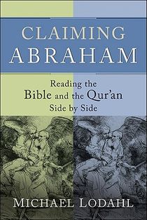 Claiming Abraham – Reading the Bible and the Qur`an Side by Side