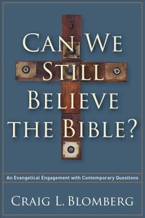 Can We Still Believe the Bible? – An Evangelical Engagement with Contemporary Questions