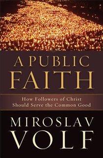 A Public Faith – How Followers of Christ Should Serve the Common Good