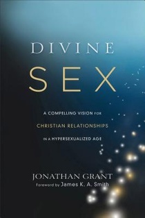 Divine Sex – A Compelling Vision for Christian Relationships in a Hypersexualized Age voorzijde