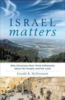 Israel Matters – Why Christians Must Think Differently about the People and the Land