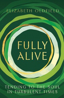 Fully Alive: Tending to the Soul in Turbulent Times