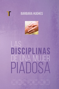 Las Disciplinas de Una Mujer Piadosa: (Nueva Edición)