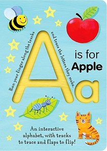 A is for Apple: An Interactive Alphabet with Tracks to Trace and Flaps to Flip!