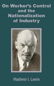 V. I. Lenin on Worker's Control and the Nationalization of Industry