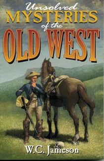 Jameson, W: Unsolved Mysteries of the Old West