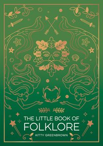 The Little Book of Folklore: An Introduction to the Ancient Myths and Celtic Legends
