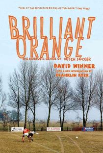 Brilliant Orange: The Neurotic Genius of Dutch Soccer