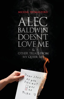 Alec Baldwin Doesn't Love Me, and Other Trials from My Queer Life voorzijde