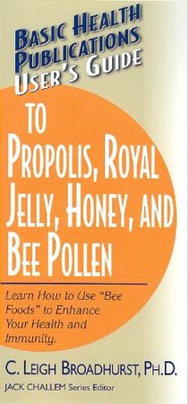 User's Guide to Propolis, Royal Jelly, Honey, and Bee Pollen