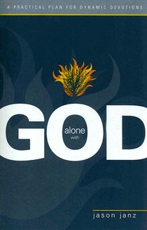 Alone with God: A Practical Plan for Dynamic Devotions