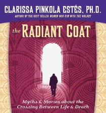 The Radiant Coat: Myths & Stories about the Crossing Between Life & Death