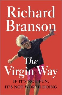 The Virgin Way: If It's Not Fun, It's Not Worth Doing