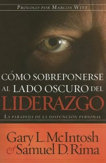 Cómo Sobreponerse Al Lado Oscuro del Liderazgo / Overcoming the Dark Side of Lea Dership: How to Become an Effective Leader by Confronting Potential F