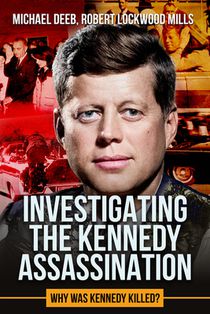 Investigating the Kennedy Assassination: Why Was Kennedy Killed? Volume 2