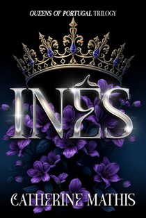 Inês: Queens of Portugal Trilogy