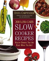 200 Low-Carb Slow Cooker Recipes: Healthy Dinners That Are Ready When You Are!