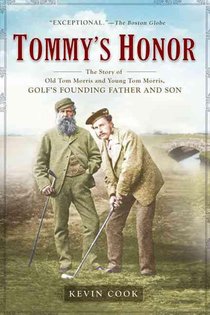 Tommy's Honor: The Story of Old Tom Morris and Young Tom Morris, Golf's Founding Father and Son