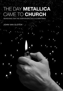 The Day Metallica Came to Church: Searching for the Everywhere God in Everything