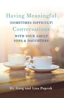 Having Meaningful, Sometimes Difficult, Conversations with Our Adult Sons and Daughters