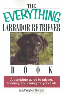 The Everything Labrador Retriever Book