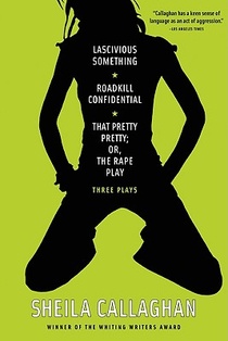 Lascivious Something/Roadkill Confidential/ That Pretty Pretty; Or, The Rape Play