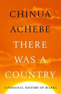 There Was a Country: A Personal History of Biafra