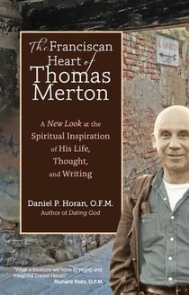 The Franciscan Heart of Thomas Merton: A New Look at the Spiritual Inspiration of His Life, Thought, and Writing voorzijde