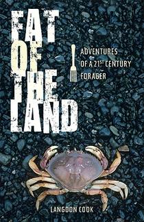 Fat of the Land: Adventures of a 21st Century Forager