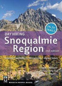 Day Hiking Snoqualmie Region: Cascade Foothills * I90 Corridor * Alpine Lakes, 2nd Edition