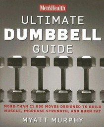 Men's Health Ultimate Dumbbell Guide