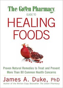 The Green Pharmacy Guide to Healing Foods