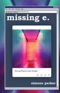 missing e.: Cut-up Poems from Tumblr